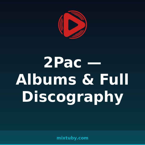2Pac — Albums & Full Discography — listen free on Mixtuby