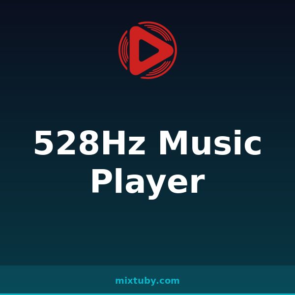 528Hz Music Player — listen free on Mixtuby