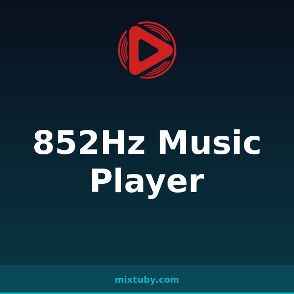 852Hz Music Player — listen free on Mixtuby
