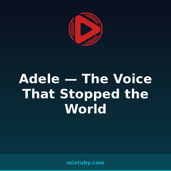 Adele — The Voice That Stopped the World — listen free on Mixtuby