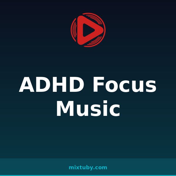 ADHD Focus Music — listen free on Mixtuby