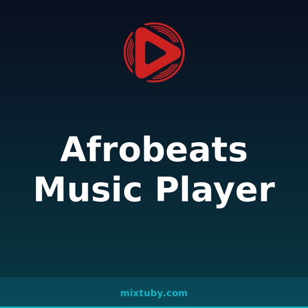 Afrobeats Music Player — listen free on Mixtuby