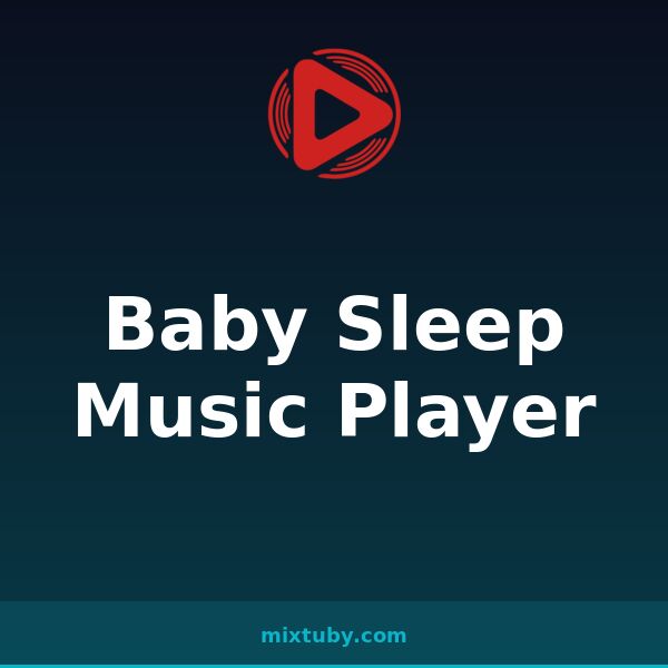 Baby Sleep Music Player — listen free on Mixtuby