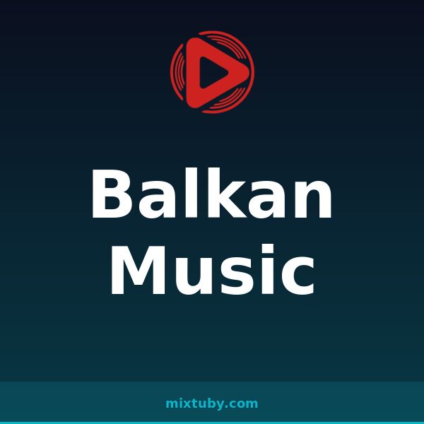Balkan Music — listen free on Mixtuby