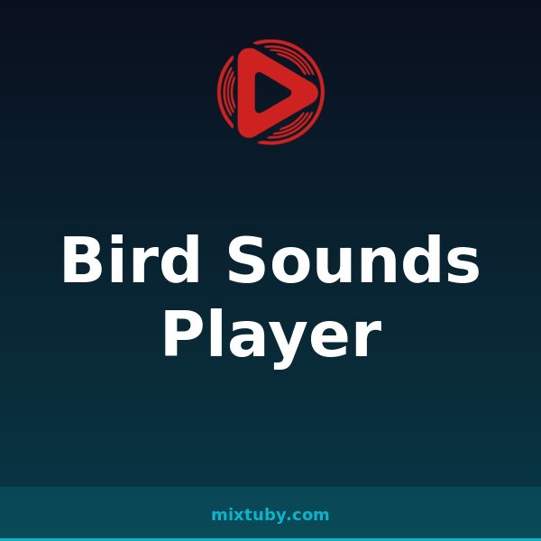 Bird Sounds Player — listen free on Mixtuby