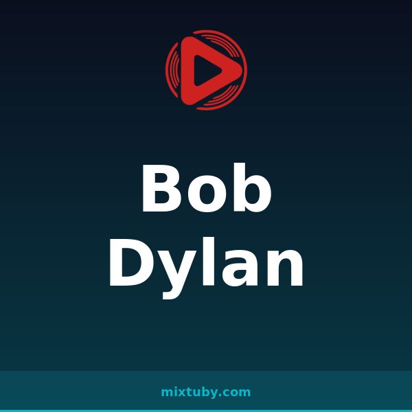 Bob Dylan — listen free on Mixtuby