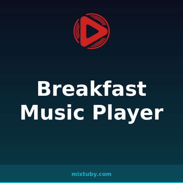 Breakfast Music Player — listen free on Mixtuby
