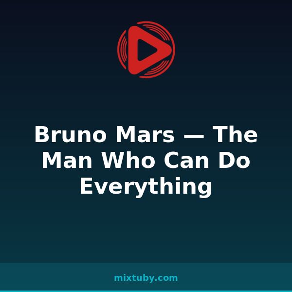 Bruno Mars — The Man Who Can Do Everything — listen free on Mixtuby