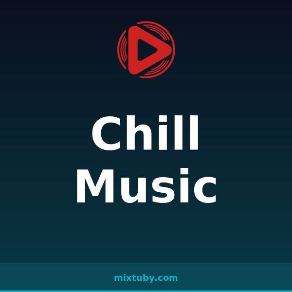 Chill Music — listen free on Mixtuby