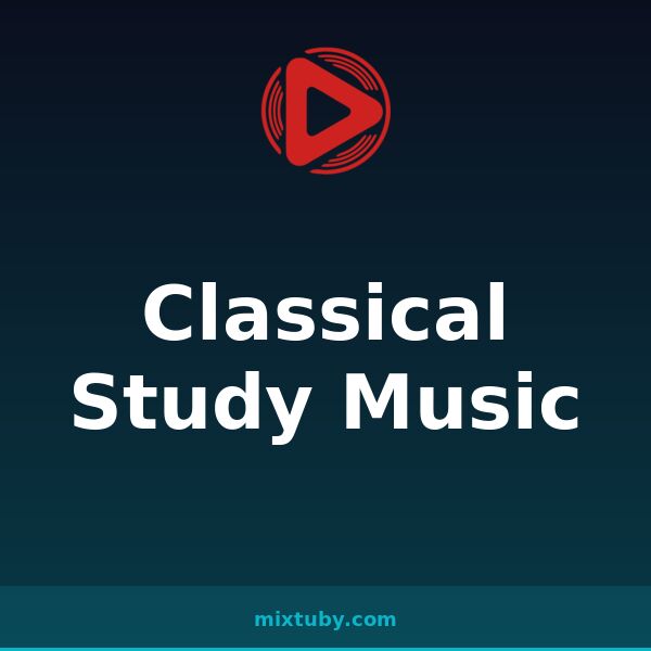 Classical Study Music — listen free on Mixtuby