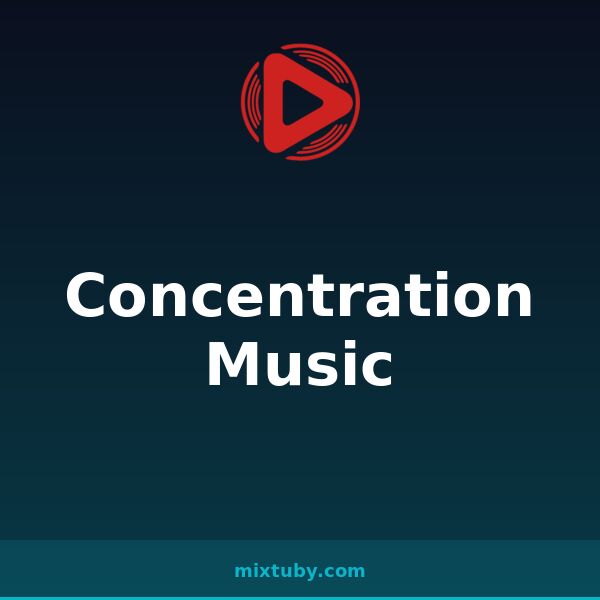 Concentration Music — listen free on Mixtuby