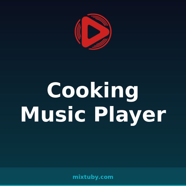 Cooking Music Player — listen free on Mixtuby