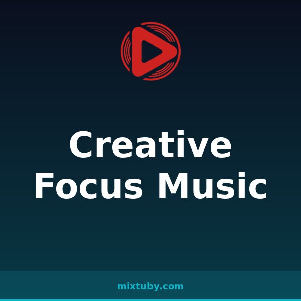 Creative Focus Music — listen free on Mixtuby
