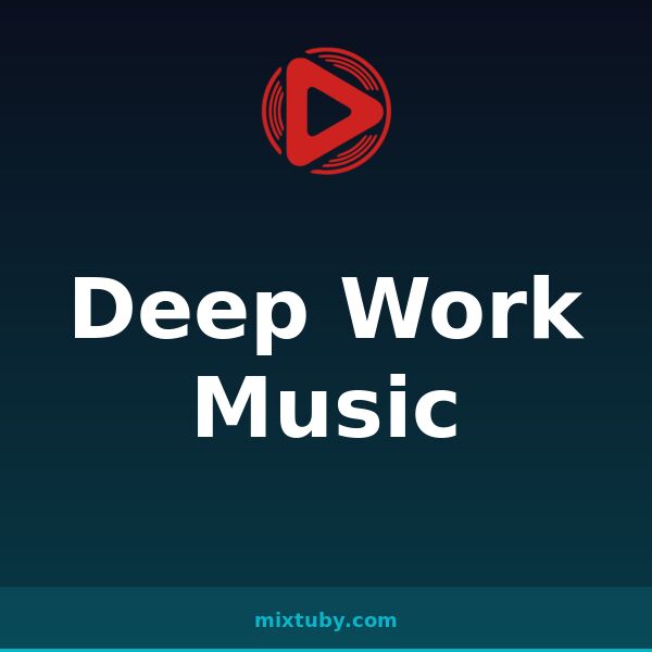 Deep Work Music — listen free on Mixtuby