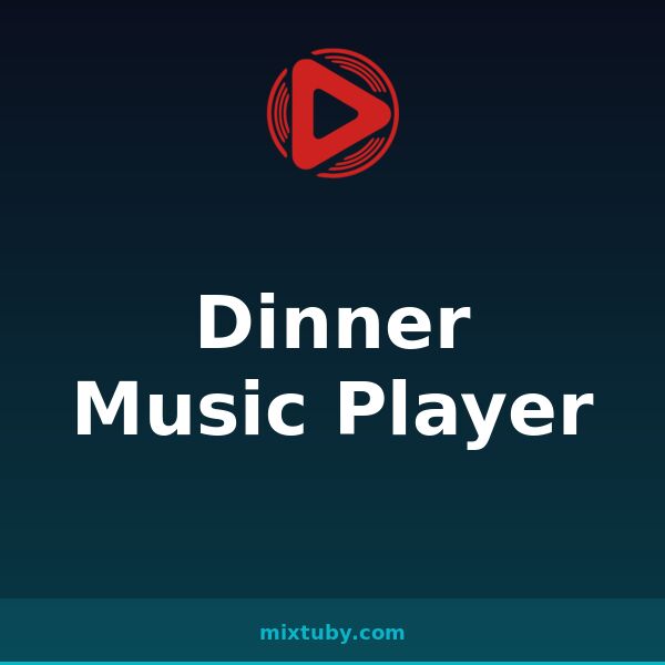 Dinner Music Player — listen free on Mixtuby