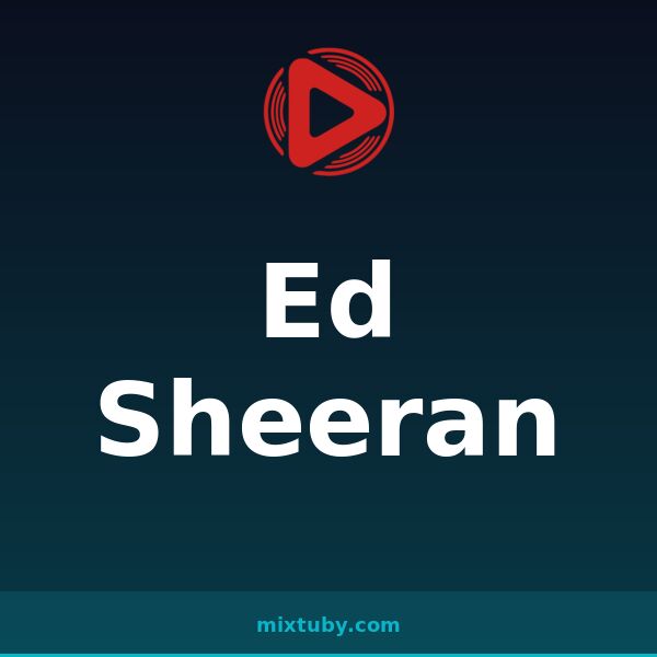 Ed Sheeran — listen free on Mixtuby