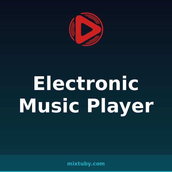 Electronic Music Player — listen free on Mixtuby