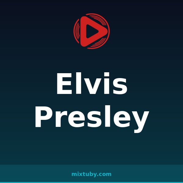 Elvis Presley — listen free on Mixtuby