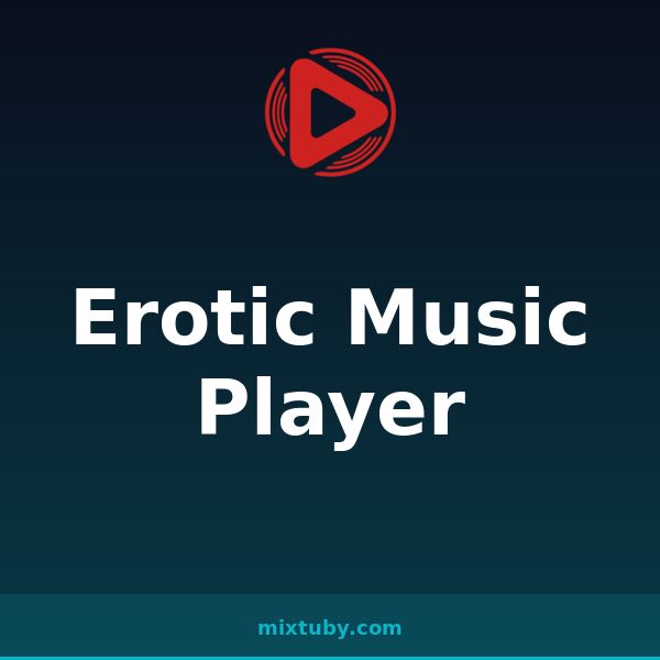 Erotic Music Player — listen free on Mixtuby