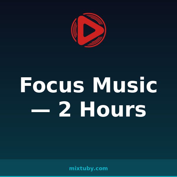 Focus Music — 2 Hours — listen free on Mixtuby