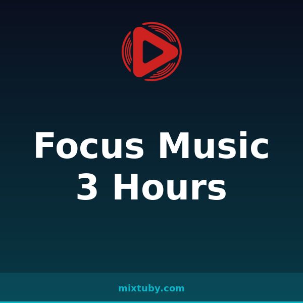 Focus Music 3 Hours — listen free on Mixtuby