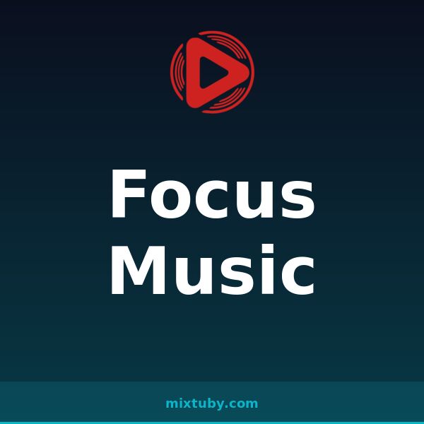 Focus Music — listen free on Mixtuby