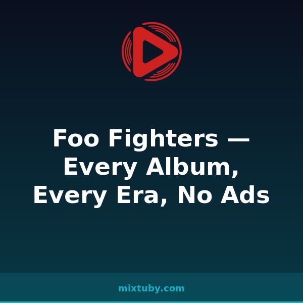 Foo Fighters — Every Album, Every Era, No Ads — listen free on Mixtuby