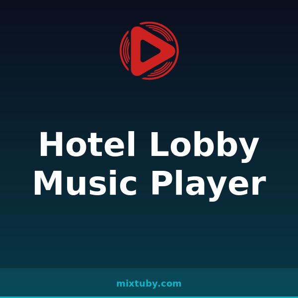 Hotel Lobby Music Player — listen free on Mixtuby