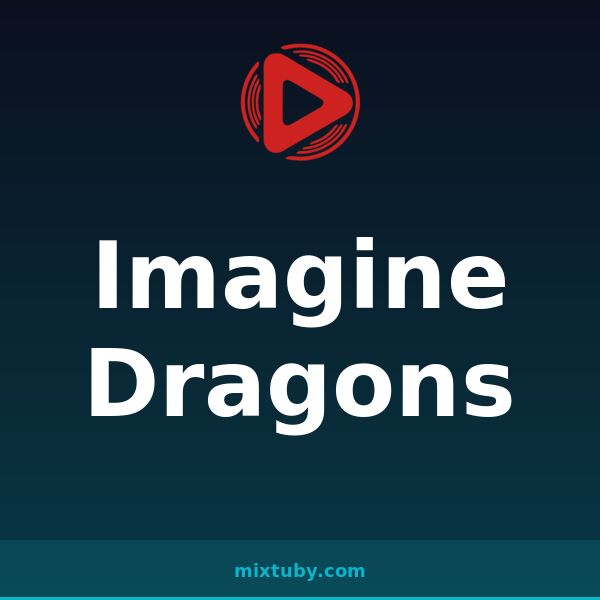 Imagine Dragons — listen free on Mixtuby