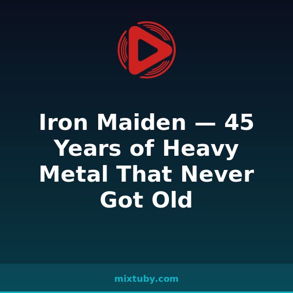 Iron Maiden — 45 Years of Heavy Metal That Never Got Old — listen free on Mixtuby
