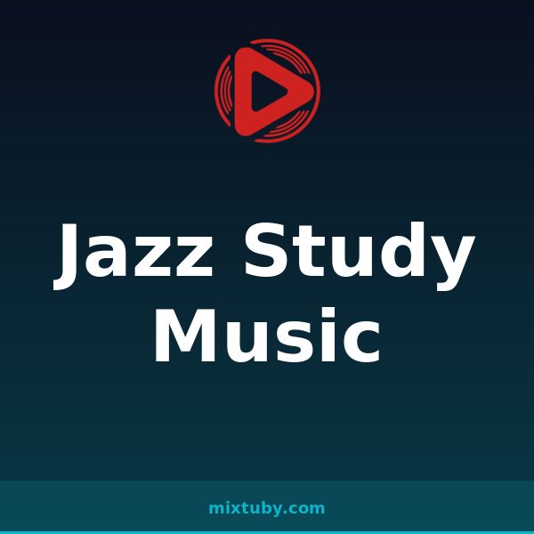 Jazz Study Music — listen free on Mixtuby