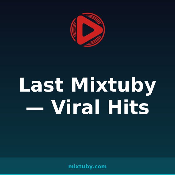 Last Mixtuby — Viral Hits — listen free on Mixtuby