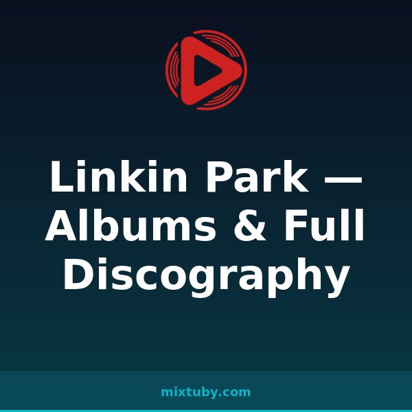 Linkin Park — Albums & Full Discography — listen free on Mixtuby