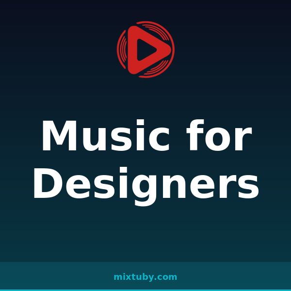 Music for Designers — listen free on Mixtuby
