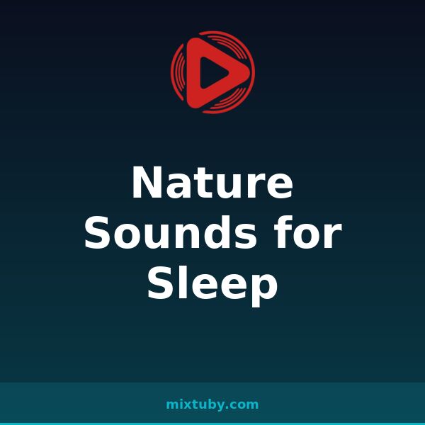 Nature Sounds for Sleep — listen free on Mixtuby