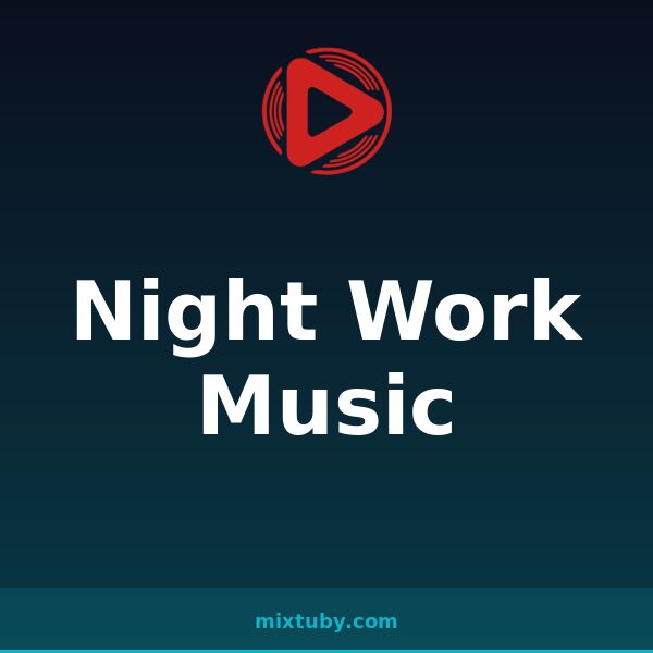 Night Work Music — listen free on Mixtuby