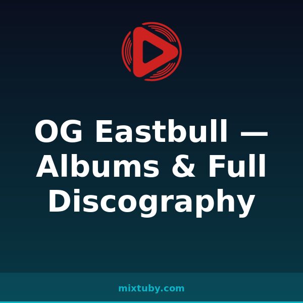 OG Eastbull — Albums & Full Discography — listen free on Mixtuby