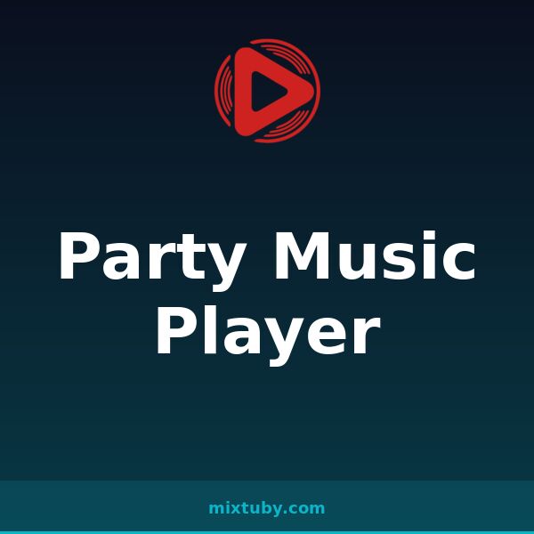 Party Music Player — listen free on Mixtuby
