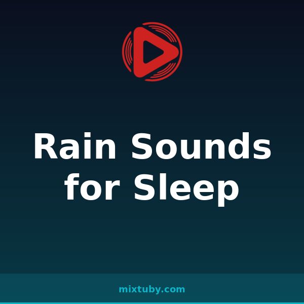 Rain Sounds for Sleep — listen free on Mixtuby