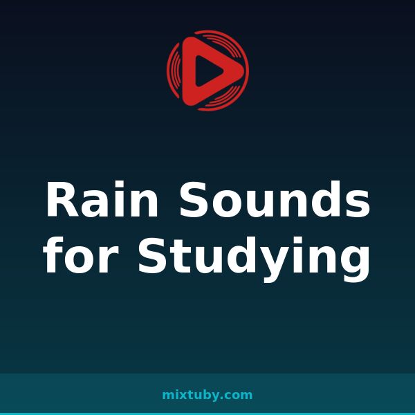 Rain Sounds for Studying — listen free on Mixtuby
