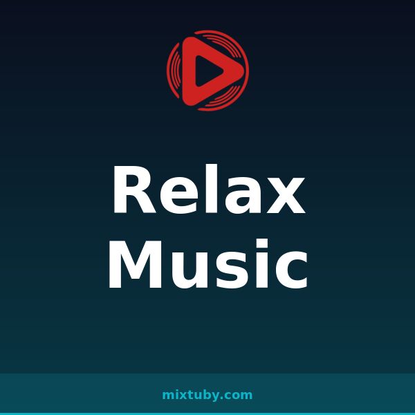 Relax Music — listen free on Mixtuby