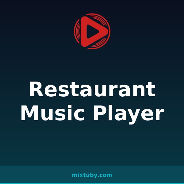 Restaurant Music Player — listen free on Mixtuby