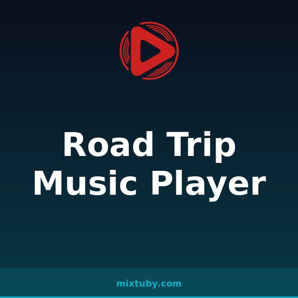 Road Trip Music Player — listen free on Mixtuby