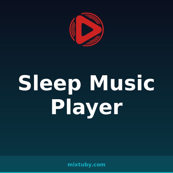 Sleep Music Player — listen free on Mixtuby