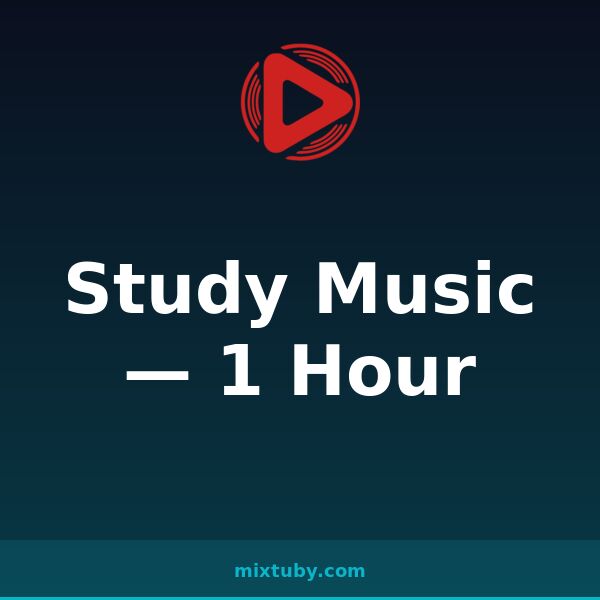 Study Music — 1 Hour — listen free on Mixtuby