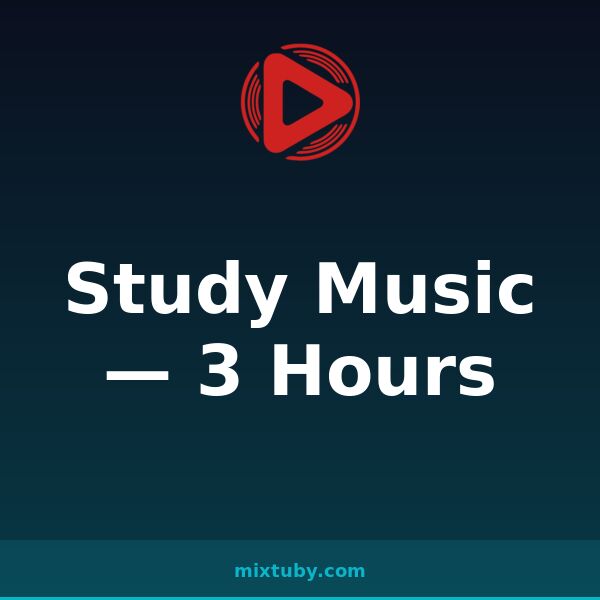 Study Music — 3 Hours — listen free on Mixtuby