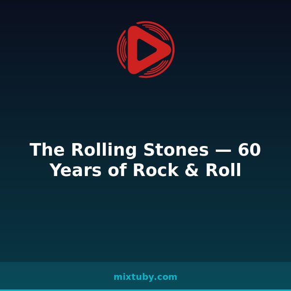 The Rolling Stones — 60 Years of Rock & Roll — listen free on Mixtuby