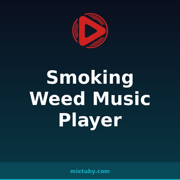 Smoking Weed Music Player — listen free on Mixtuby