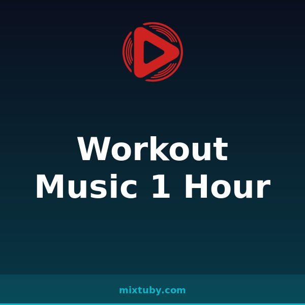 Workout Music 1 Hour — listen free on Mixtuby