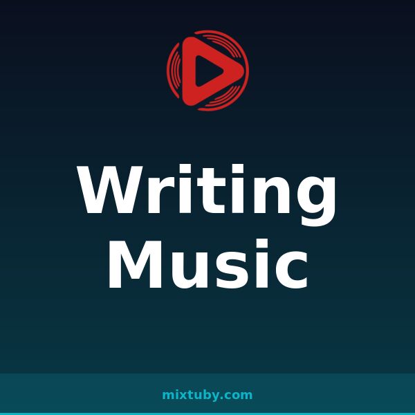 Writing Music — listen free on Mixtuby
